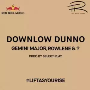 Gemini Major X Rowlene  - Downlow Dunno